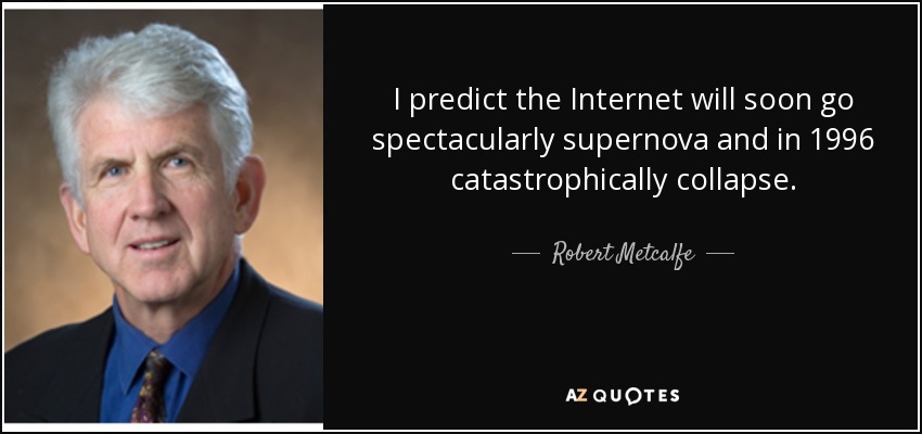 quote-i-predict-the-internet-will-soon-go-spectacularly-supernova-and-in-1996-catastrophically-robert-metcalfe-71-68-09